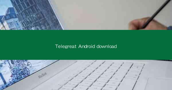 Telegreat Android download