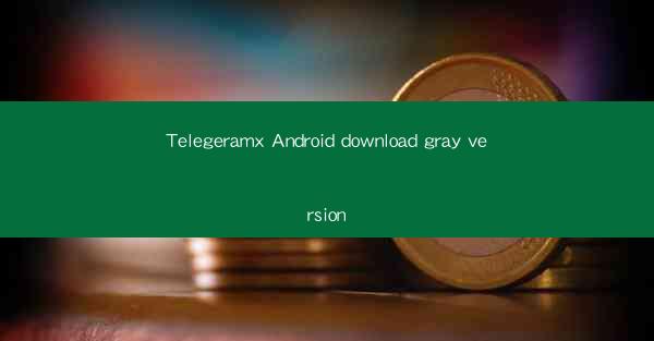 Telegeramx Android download gray version