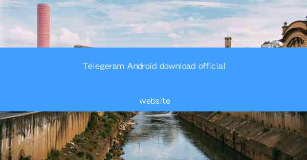 Telegeram Android download official website