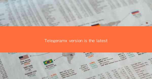 Telegeramx version is the latest